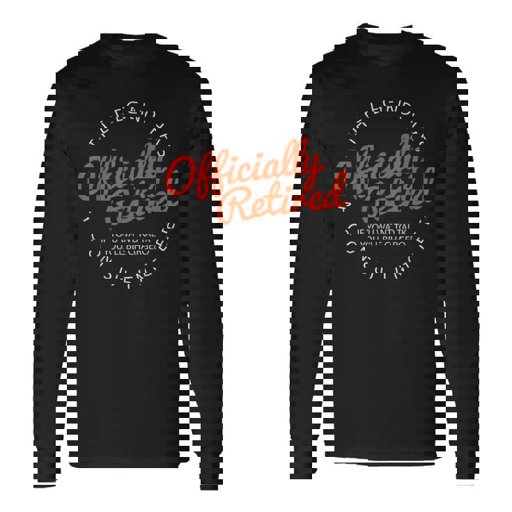 The Legend Has Officially Retired Retirement Long Sleeve T-Shirt