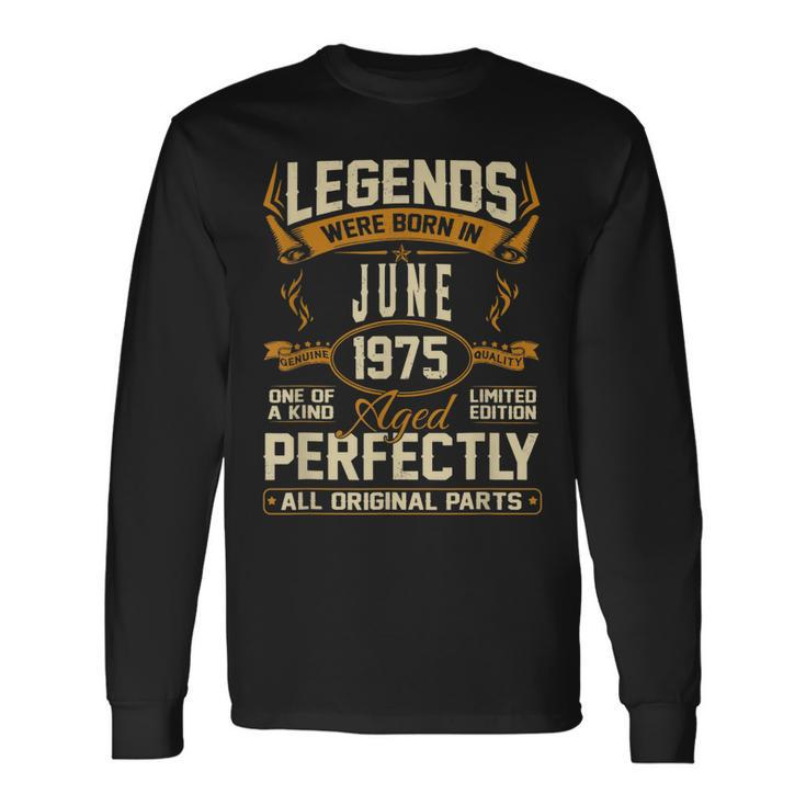 Legends Were Born In June 1975 Long Sleeve T-Shirt