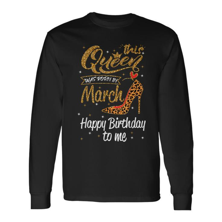 Leopard This Queen Was Born In March Happy Birthday Long Sleeve T-Shirt T-Shirt