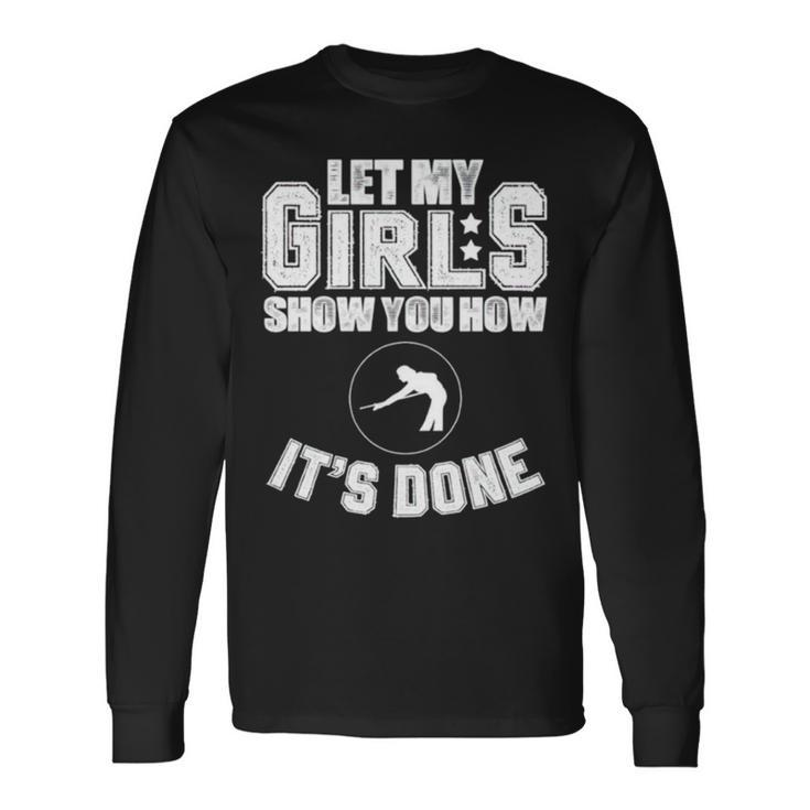 Let My Girls Show You How It’S Done Long Sleeve T-Shirt