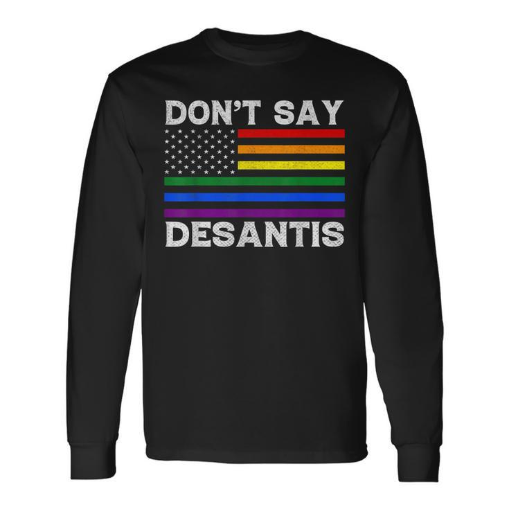 Lgbtq Pride Dont Say Desantis Florida Say Gay Anti Desantis Long Sleeve T-Shirt T-Shirt