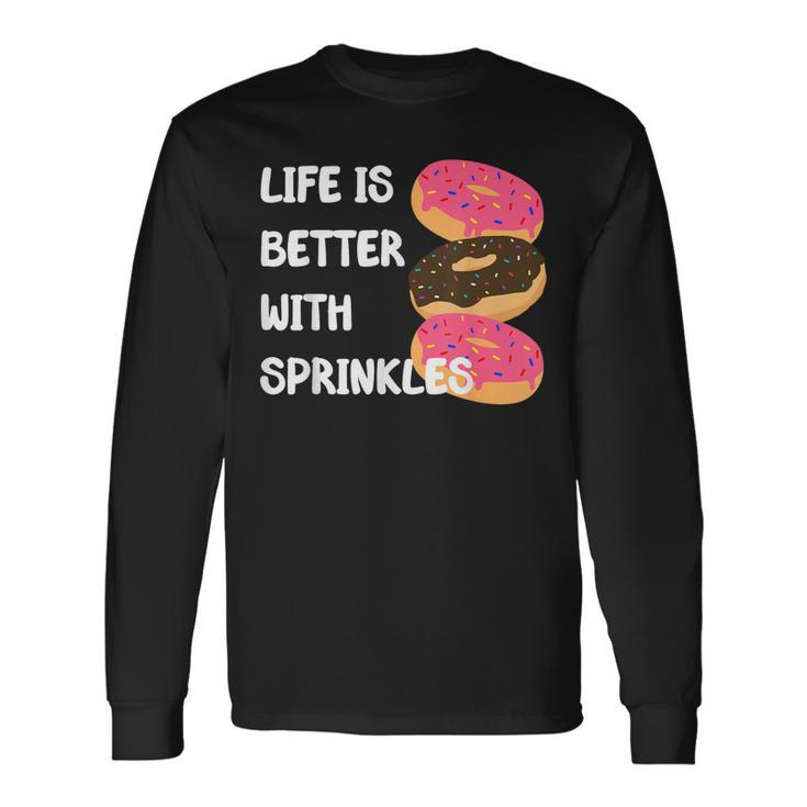 Life Is Better With Sprinkles Donut Doughnut Lover Long Sleeve T-Shirt