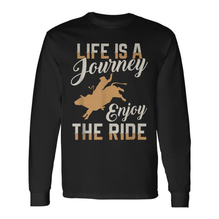 Life Is A Journey Enjoy The Ride Bull Rider Long Sleeve T-Shirt T-Shirt
