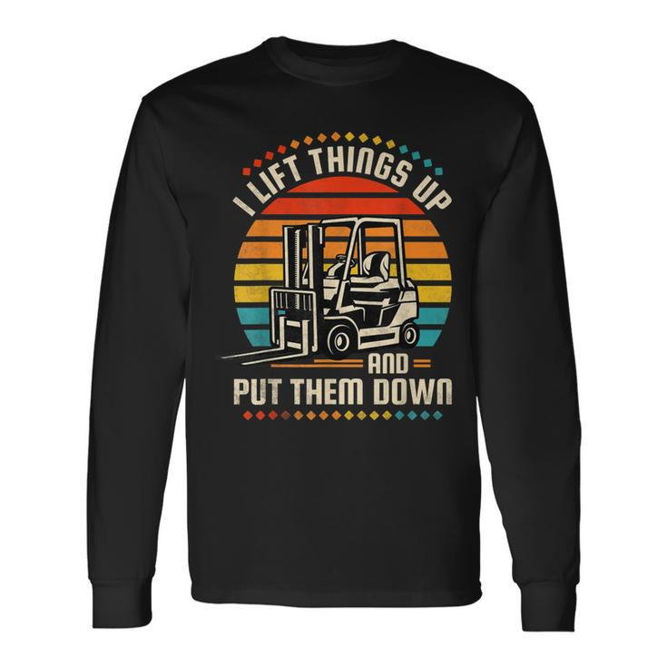 I Lift Things Up And Put Them Down Forklift Operator V2 Long Sleeve T-Shirt