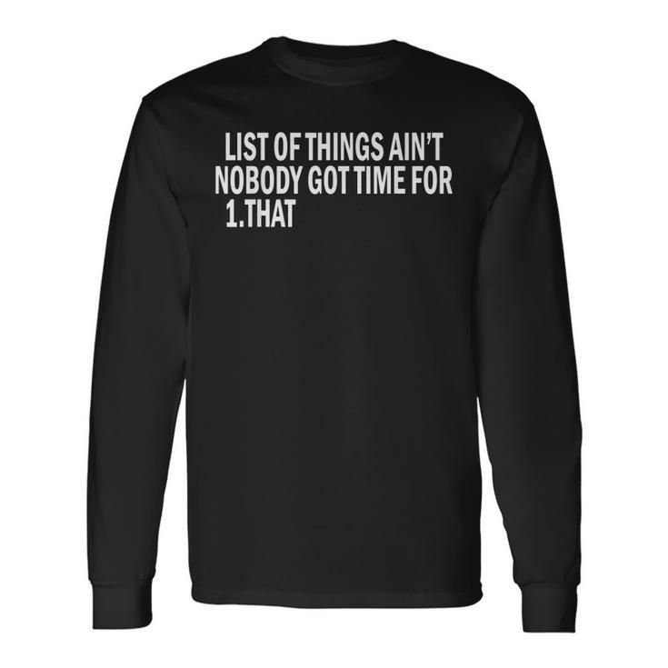 List Of Things Aint Nobody Got Time For 1 That Long Sleeve T-Shirt