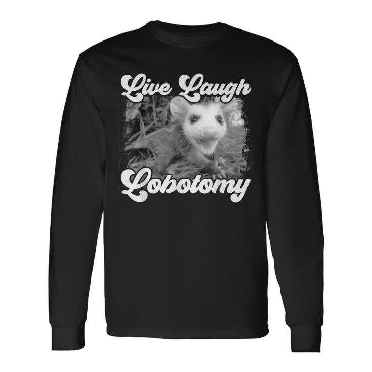 Live Laugh Lobotomy Opossum Possum Lobotomies Long Sleeve T-Shirt