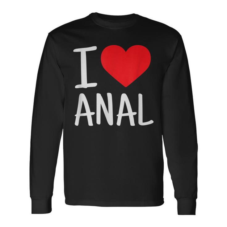 I Love Anal Butt Sex Long Sleeve T-Shirt T-Shirt