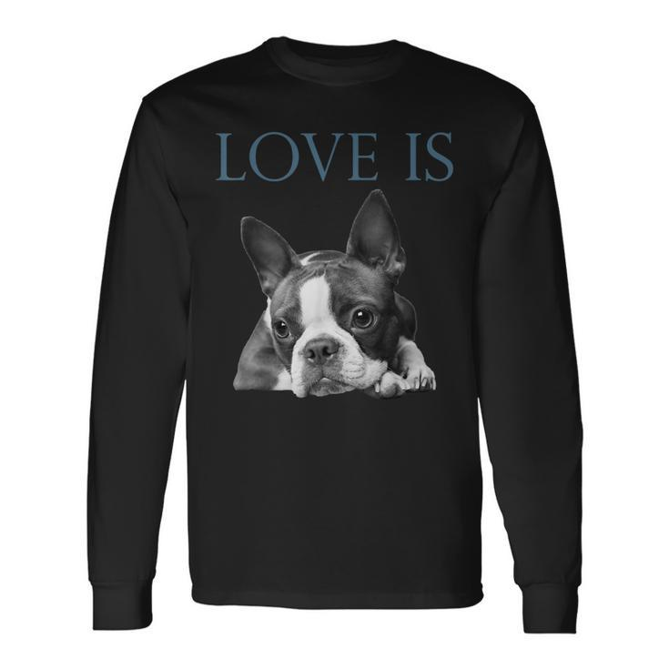 Love Is Boston Terrier Bostie Long Sleeve T-Shirt