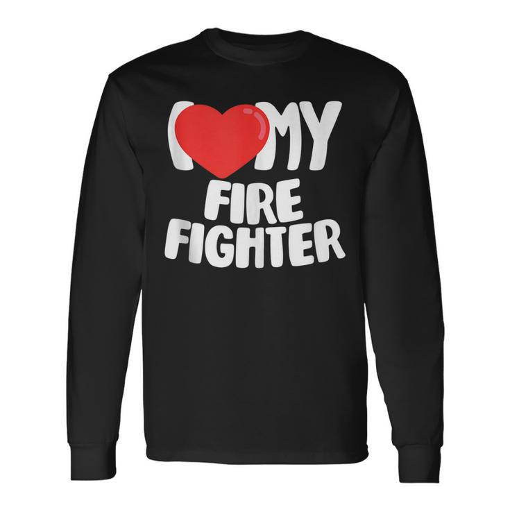 I Love My Fire Fighter Long Sleeve T-Shirt