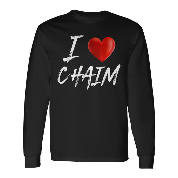 I Love Heart Chaim Name Long Sleeve T-Shirt