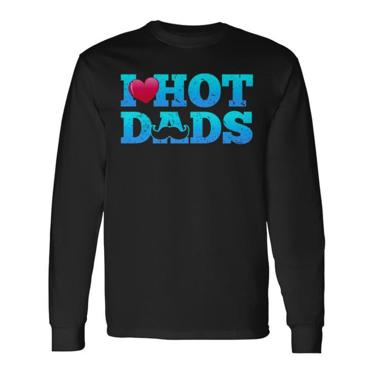I Love Hot Dads Valentine’S Day Long Sleeve T-Shirt T-Shirt Gifts ideas