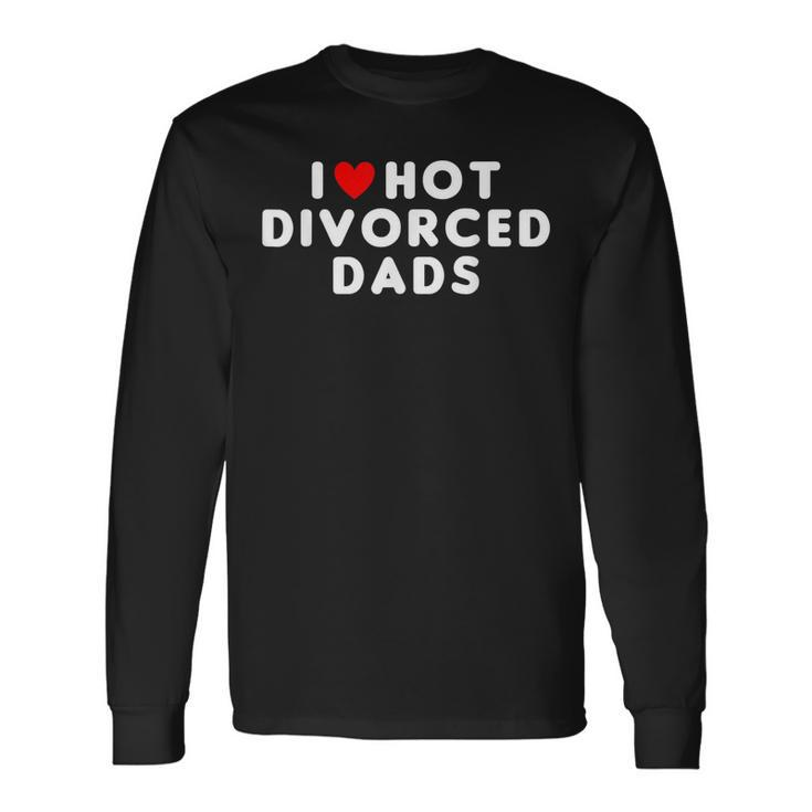 I Love Hot Divorced Dads Red Heart Long Sleeve T-Shirt T-Shirt