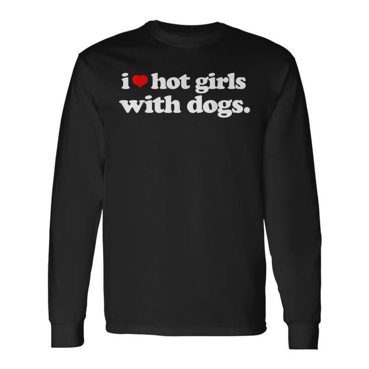 I Love Hot Girls With Dogs Top I Heart Hot Girls Long Sleeve T-Shirt