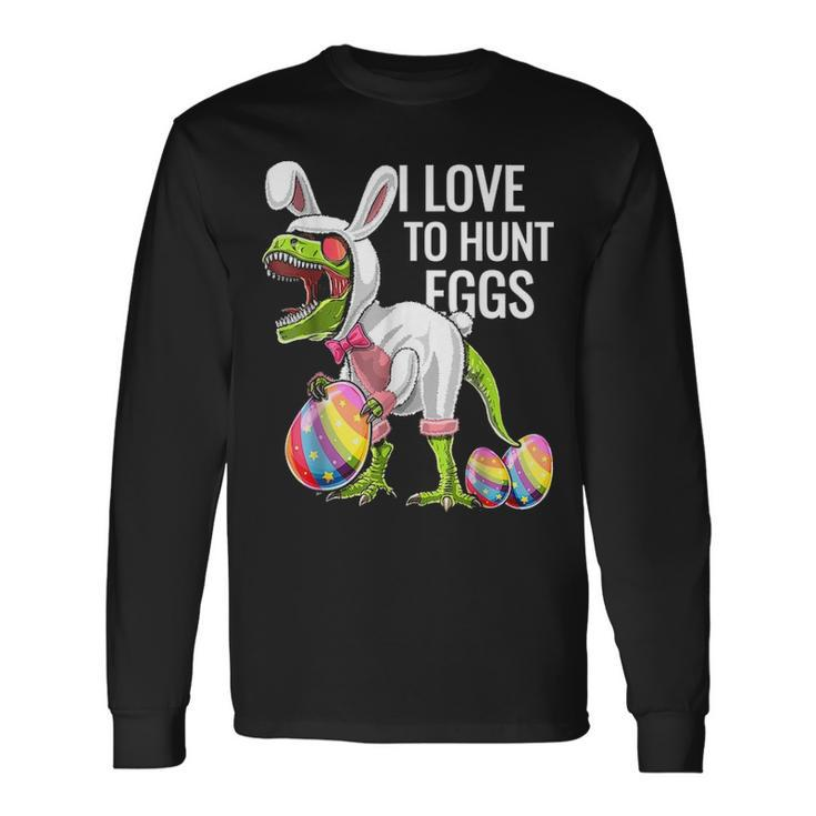 I Love To Hunt Eggs Happy Easter Day Dinosaur Rex Eggs Long Sleeve T-Shirt