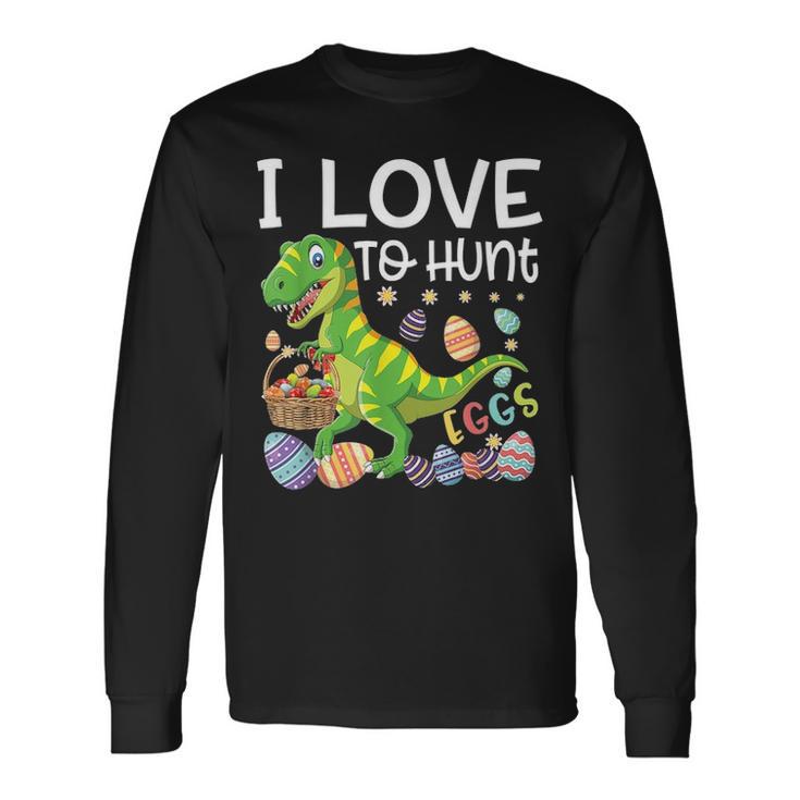 I Love To Hunt Eggs Rex Dinosaur Easter Egg Day Long Sleeve T-Shirt