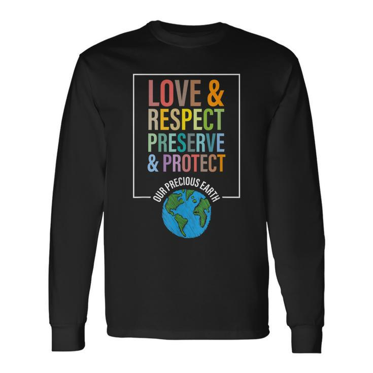 Love Respect Preserve Protect Our Precious Earth Day Message Long Sleeve T-Shirt T-Shirt