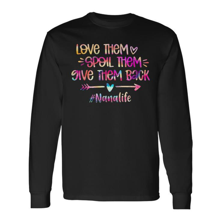 Love Spoil Give Them Back Tie Dye Nana Life Long Sleeve T-Shirt