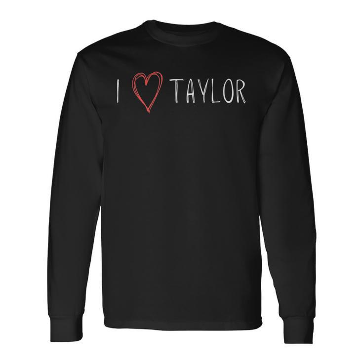 I Love Taylor I Heart Taylor First Name Long Sleeve T-Shirt T-Shirt