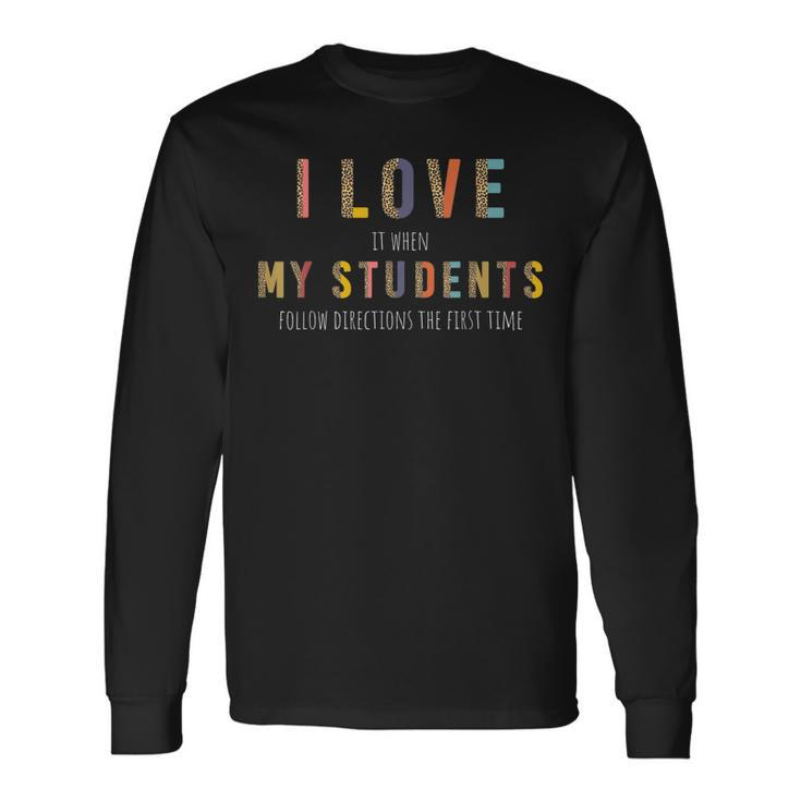 I Love It When My Students Follow Directions The First Time Long Sleeve T-Shirt T-Shirt