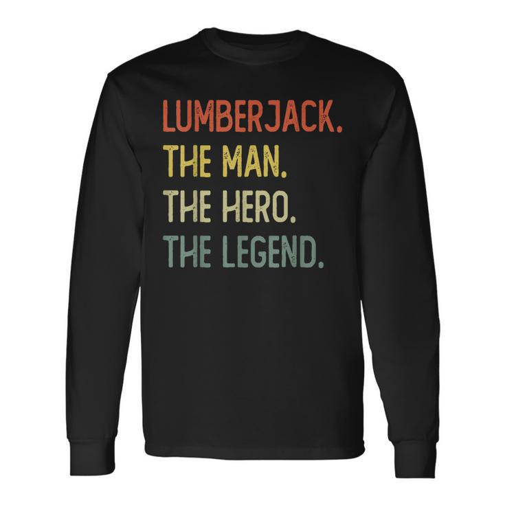 Lumberjack The Man The Hero The Legend Long Sleeve T-Shirt