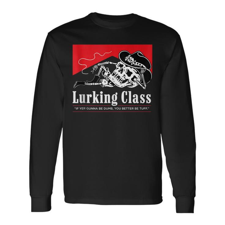 Lurking-Class If Yer Gunna Be Dumb You Better Be Tuff” Long Sleeve T-Shirt T-Shirt Gifts ideas