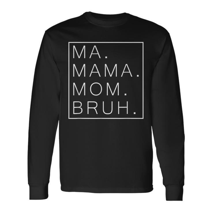 Ma Mama Mom Bruh Mommy And Me Mom Best Mom Long Sleeve T-Shirt T-Shirt
