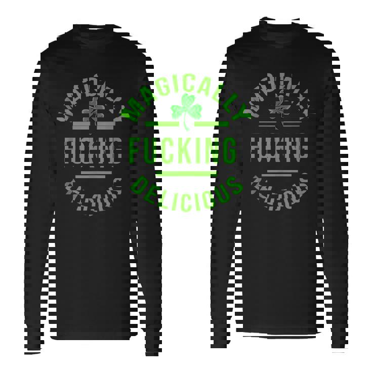 Magically Fucking DeliciousStPatricks Day Long Sleeve T-Shirt