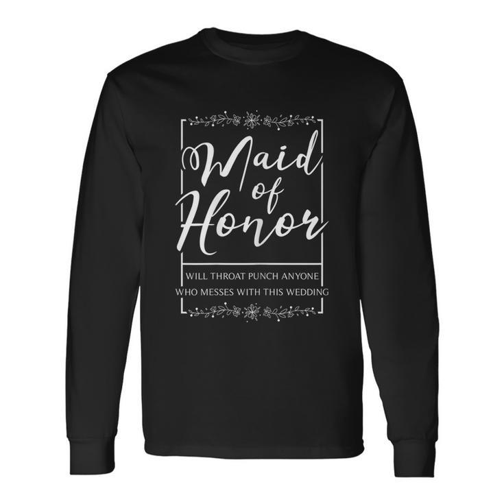 Maid Of Honor Sarcastic Throat Punch Wedding Long Sleeve T-Shirt Gifts ideas