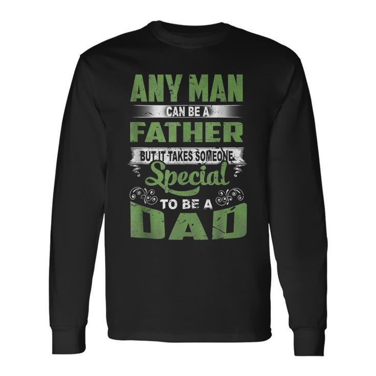 Any Man Can Be A Father Special To Be A Dad Fathers Day Long Sleeve T-Shirt
