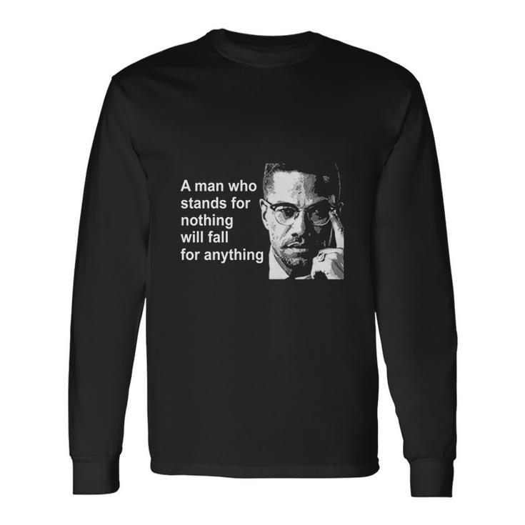 A Man Who Stands For Nothing Will Fall For Anything Men Women Long Sleeve T-Shirt T-shirt Graphic Print