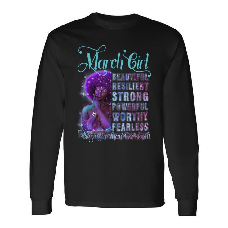March Queen Beautiful Resilient Strong Powerful Worthy Fearless Stronger Than The Storm Long Sleeve T-Shirt Gifts ideas