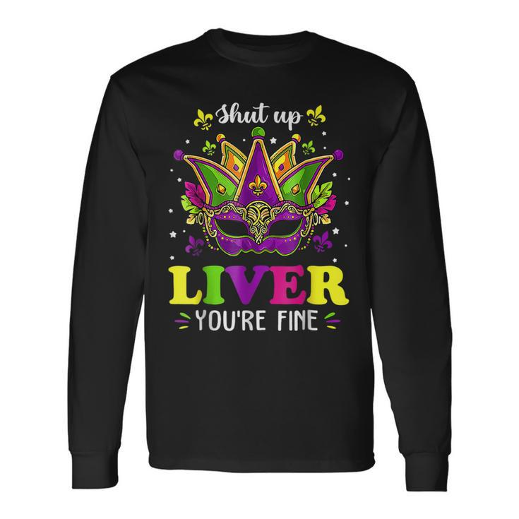 Mardi Gras Shut Up Liver Youre Fine Alcohol Lover Long Sleeve T-Shirt