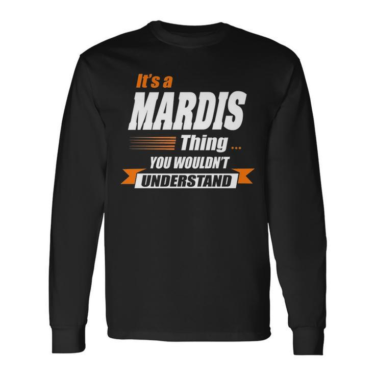 Mardis Name Its A Mardis Thing Long Sleeve T-Shirt