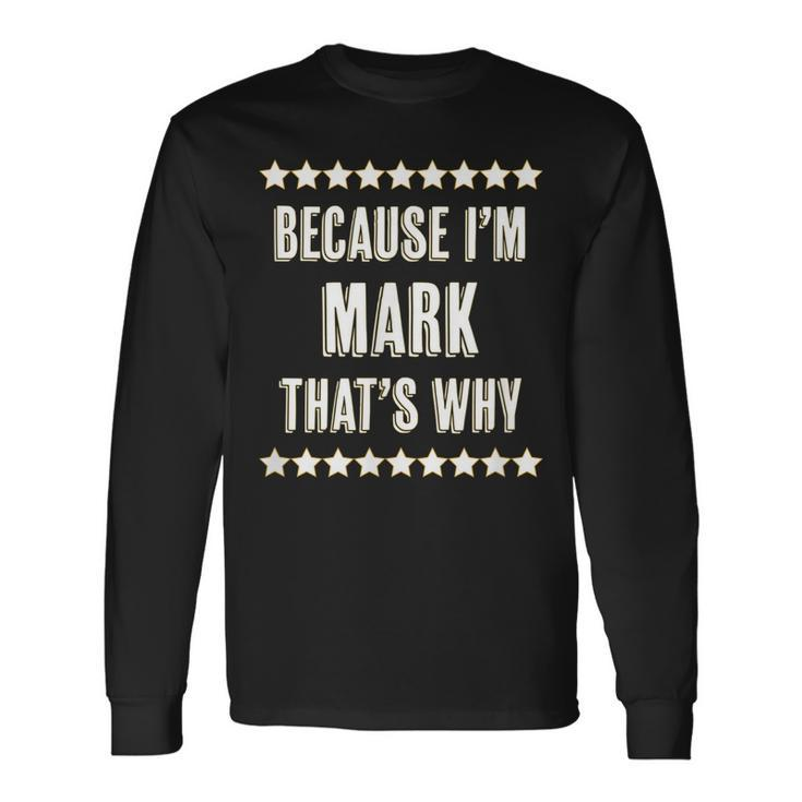 Because Im Mark Thats Why Name Long Sleeve T-Shirt