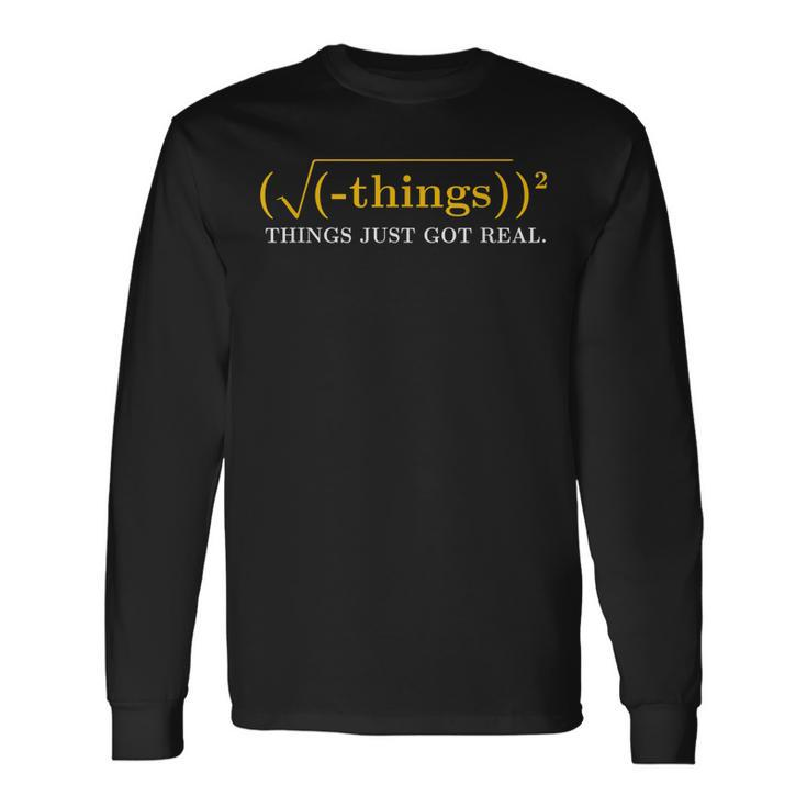 Math Equation Things Just Got Real Saying Long Sleeve T-Shirt