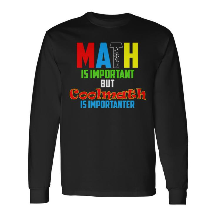 Math Is Important But Coolmath Long Sleeve T-Shirt