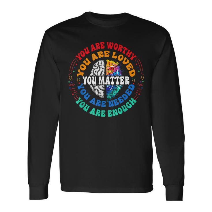 You Matter Mental Health Matters Mental Health Awareness Long Sleeve T-Shirt T-Shirt Gifts ideas