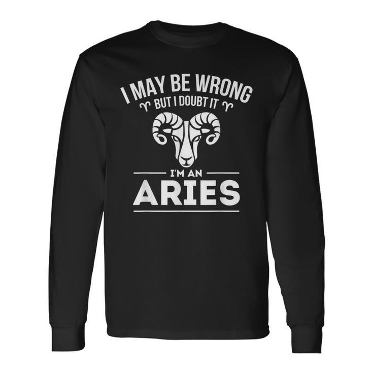 I May Be Wrong But I Doubt It Aries Zodiac Sign Horoscope Long Sleeve T-Shirt T-Shirt