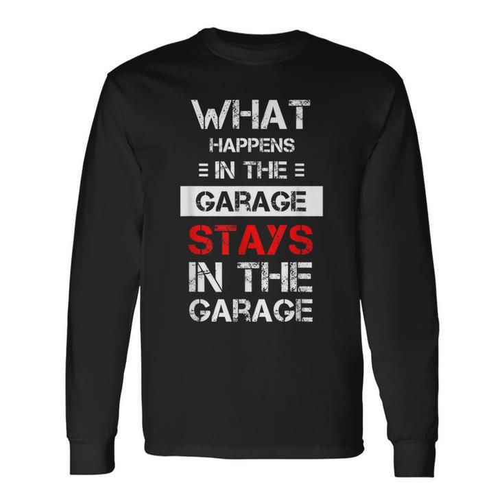 Mechanic Saying What Happens In The Garage Stays Long Sleeve T-Shirt