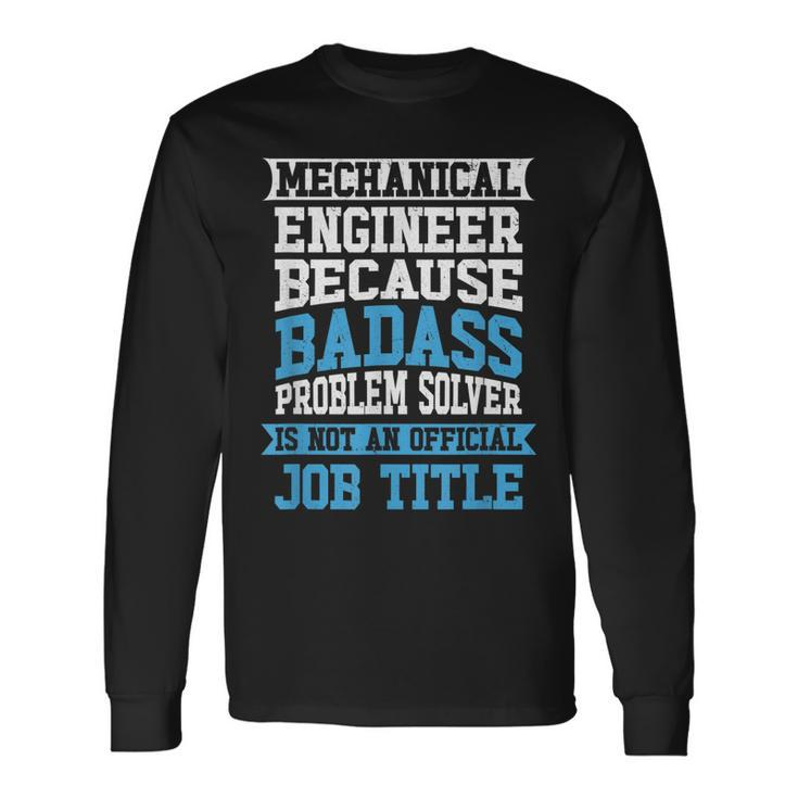 Mechanical Engineer Badass Problem Solver Is No Job Title Long Sleeve T-Shirt