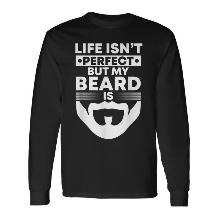 Mens Life Isnt Perfect But My Beard Is Bearded Man Beardy Beard  Men Women Long Sleeve T-shirt Graphic Print Unisex