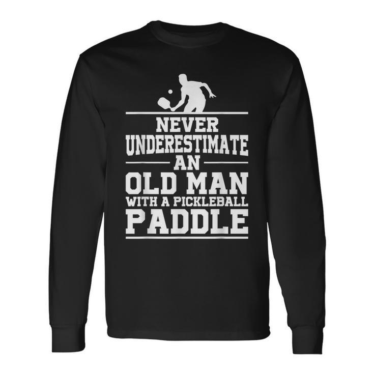 Mens Never Underestimate An Old Man With A Pickleball Paddle  Men Women Long Sleeve T-shirt Graphic Print Unisex