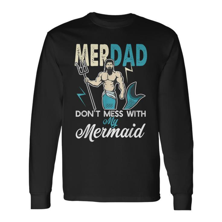 Merdad Dont Mess With My Mermaid Dad Father Long Sleeve T-Shirt T-Shirt