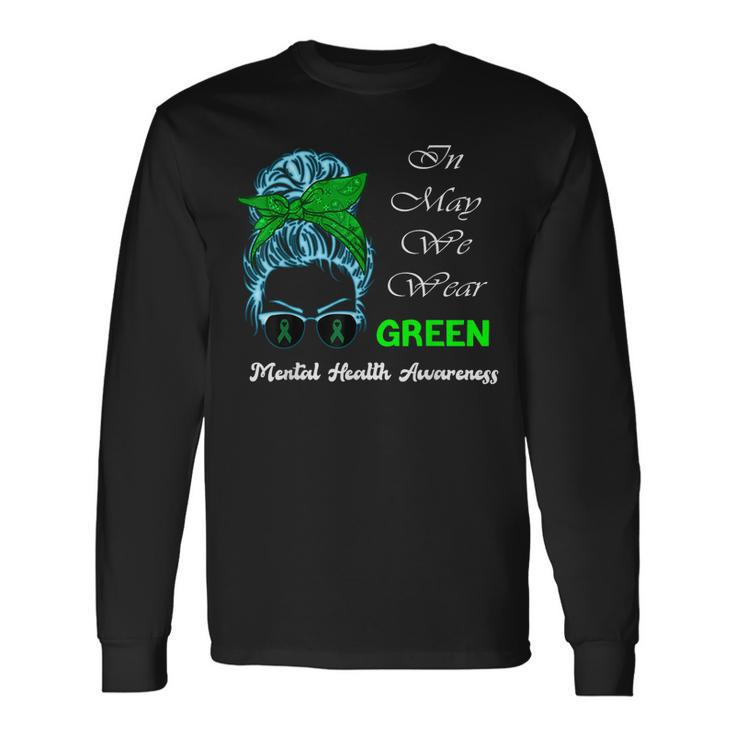 Messy Bun Mental Health Awareness MonthIn May We Wear Green Long Sleeve T-Shirt T-Shirt
