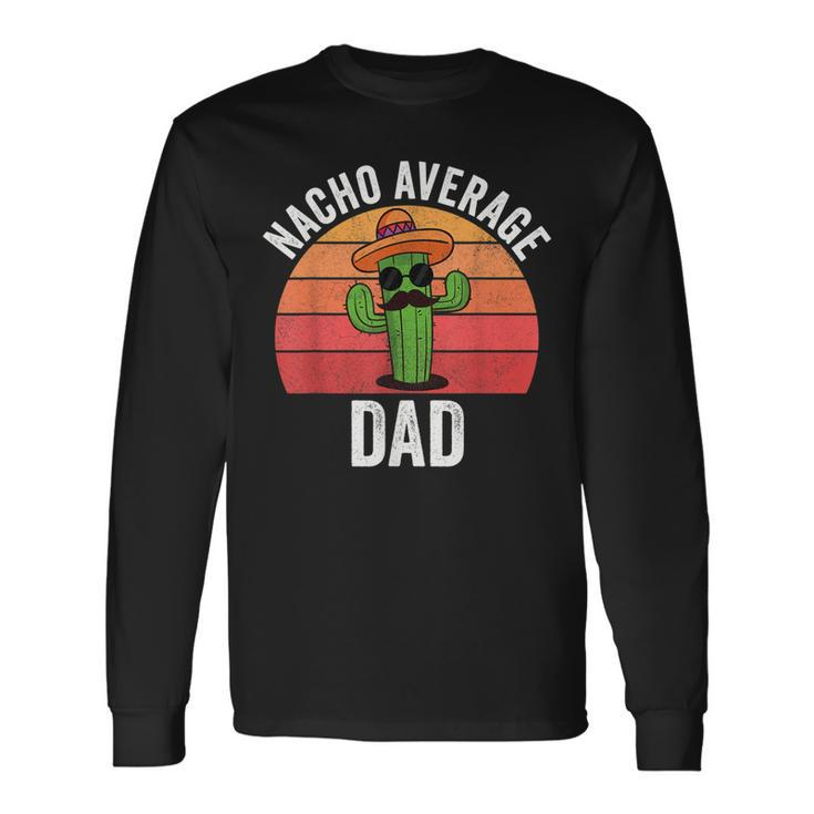 Mexican Nacho Average Dad Apparel Fathers Day Daddy Long Sleeve T-Shirt Gifts ideas