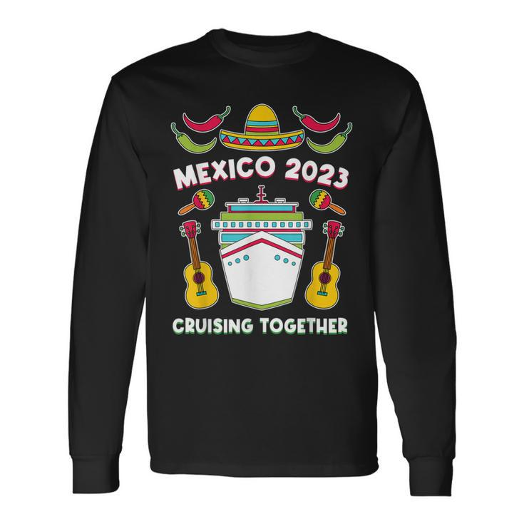 Mexico 2023 Cruising Together Friends Mexican Cruise Long Sleeve T-Shirt T-Shirt Gifts ideas