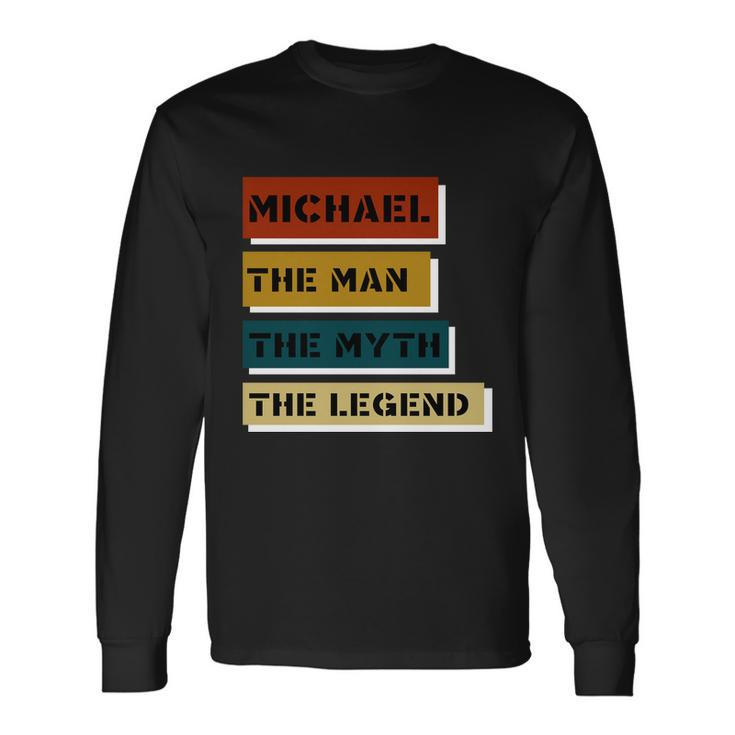 Michael The Man The Myth The Legend Long Sleeve T-Shirt