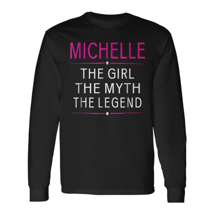 Michelle The Girl The Myth The Legend Name Long Sleeve T-Shirt