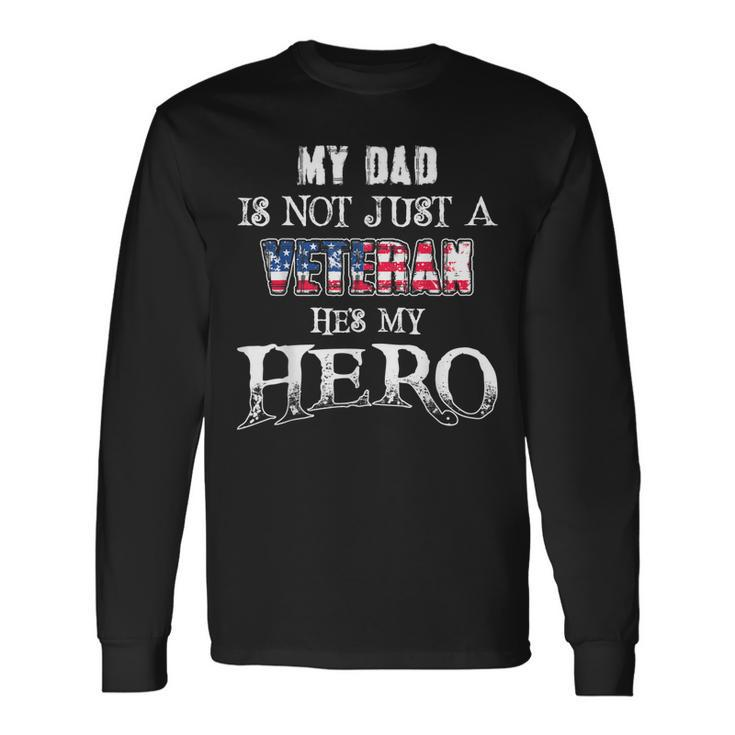 Military My Dad Is Not Just A Veteran Hes Hero Long Sleeve T-Shirt Gifts ideas