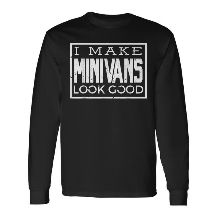 I Make Minivans Look Good Mini Van Dad Mom Long Sleeve T-Shirt